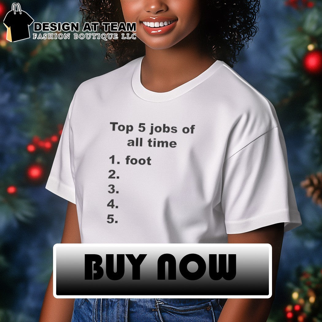 5 jobs of all time 1 foot list shirt
