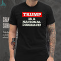 Trump Is a National Disgrace Political shirt