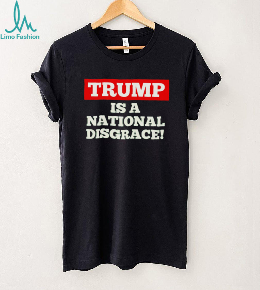 Trump Is a National Disgrace Political shirt