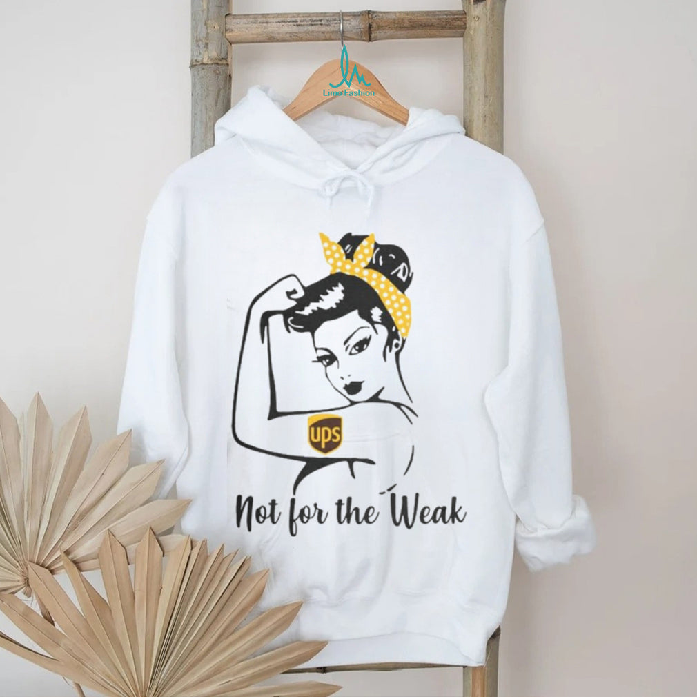 UPS Rosie The Riveter Not For The Weak Shirt