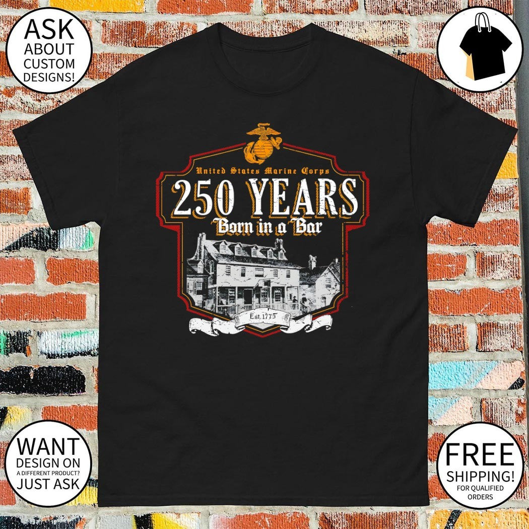 USMC Born in a Bar 250 Years shirt