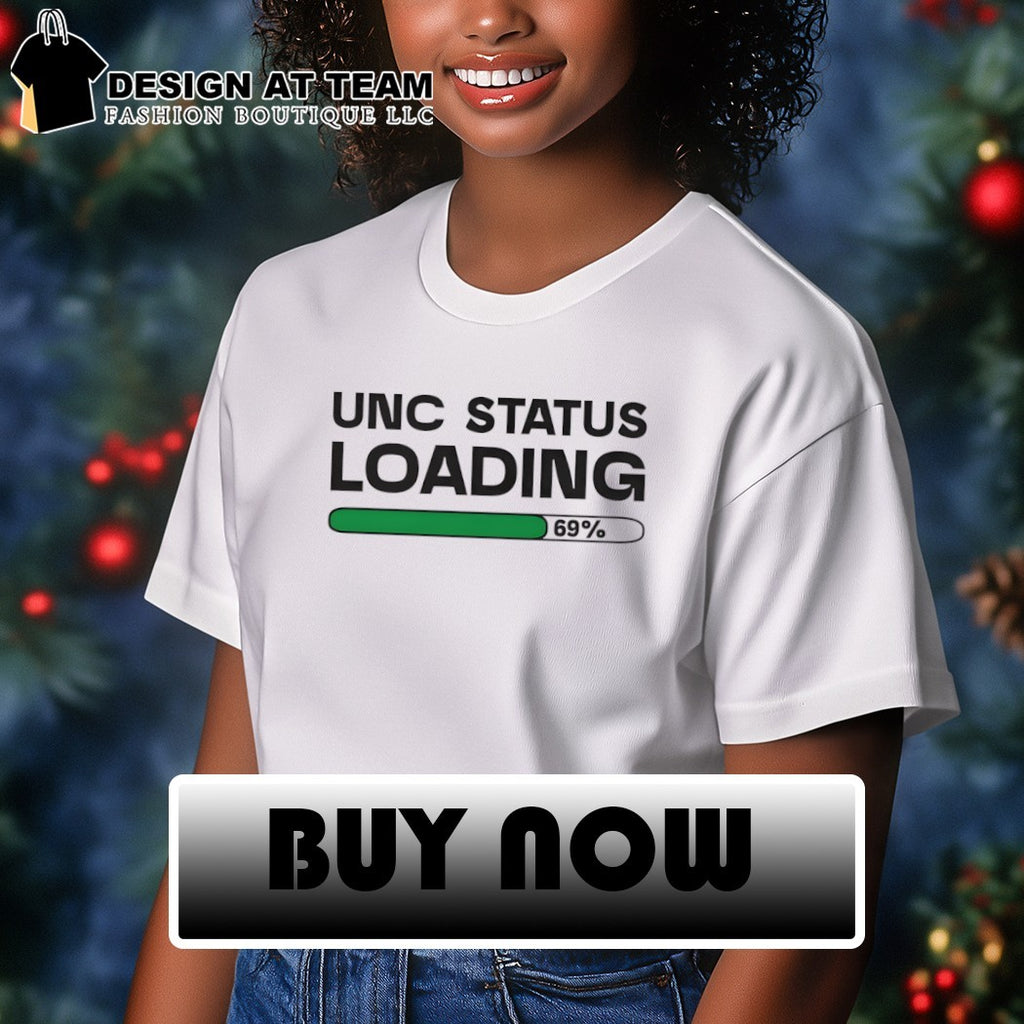 Unc Status Loading 69 percent shirt