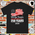 United States 1776 We the People 250 Years 2026 patriotic American flag shirt