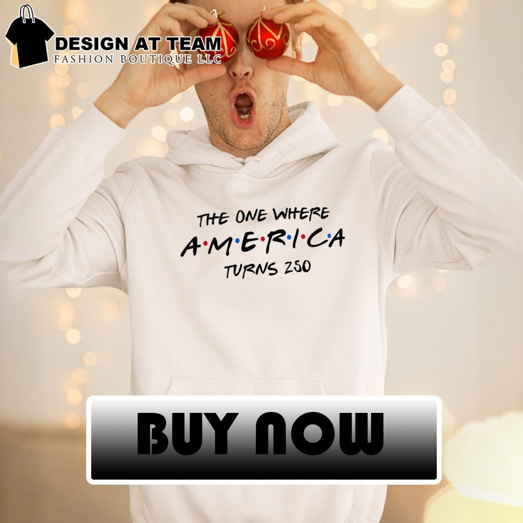 United States Patriotic The One Where America Turns 250 4th of July shirt