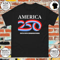 United States Semiquincentennial America 250 Patriotic Anniversary 4th of July shirt