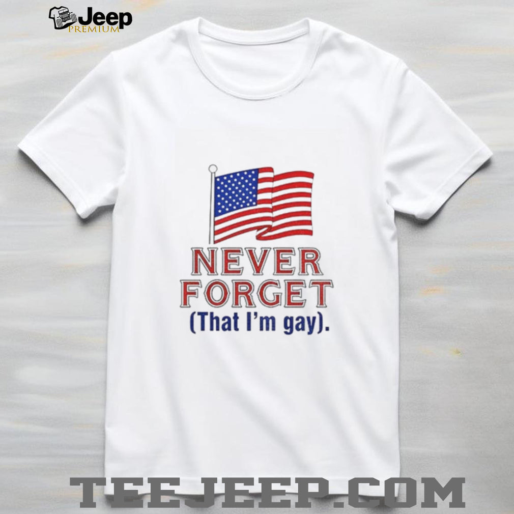 Never Forget That I’m Gay American flag shirt