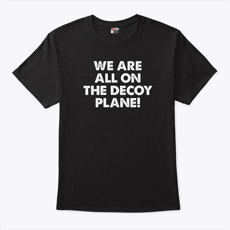 We Are All On The Decoy Plane Anti-Trump Protest T Shirt
