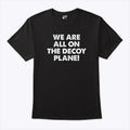 We Are All On The Decoy Plane Anti-Trump Protest T Shirt