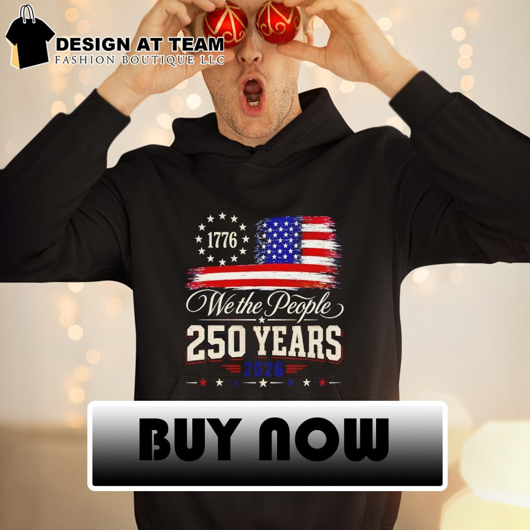 We the people 250 Years 250th America Anniversary Independence Day 2026 shirt