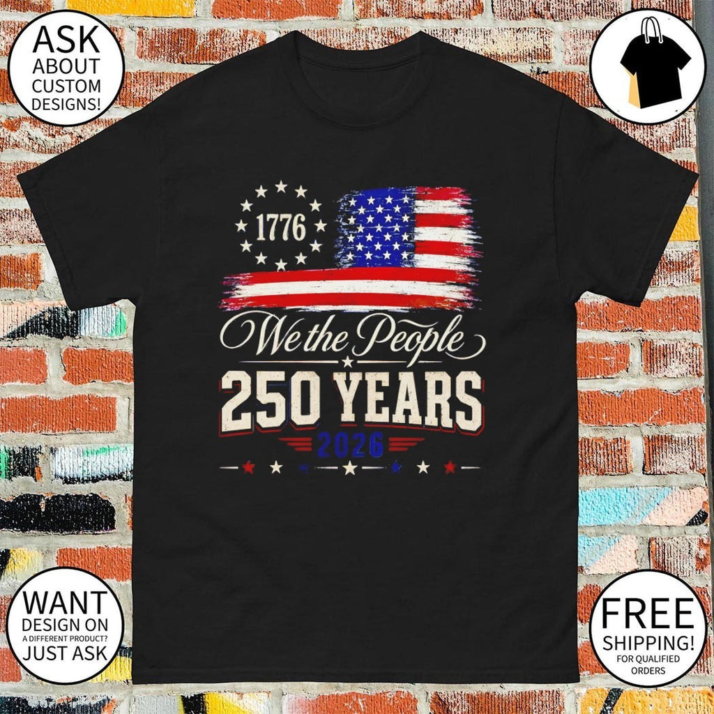 We the people 250 Years 250th America Anniversary Independence Day 2026 shirt