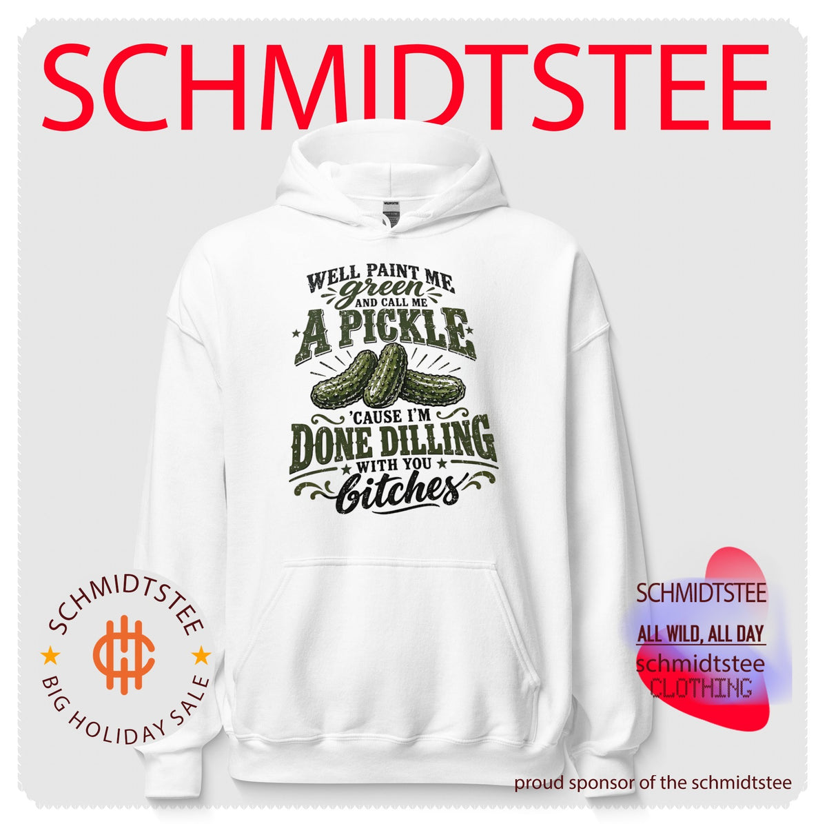 Well Paint Me Green and Call Me a Pickle ‘Cause I’m Done Dilling With You Bitches shirt