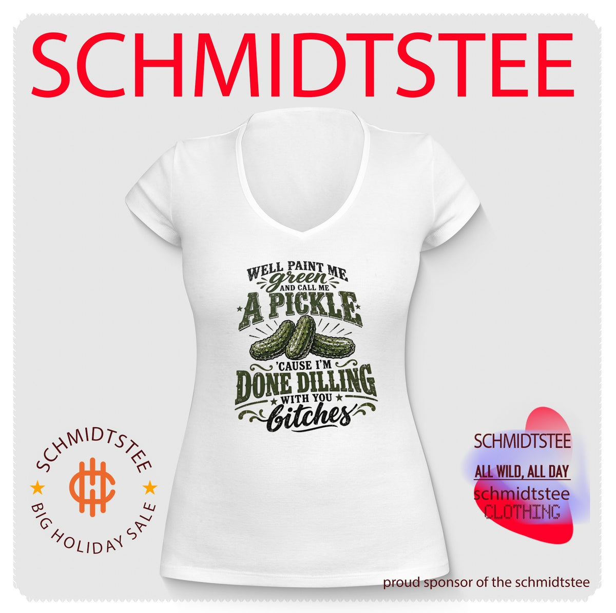 Well Paint Me Green and Call Me a Pickle ‘Cause I’m Done Dilling With You Bitches shirt
