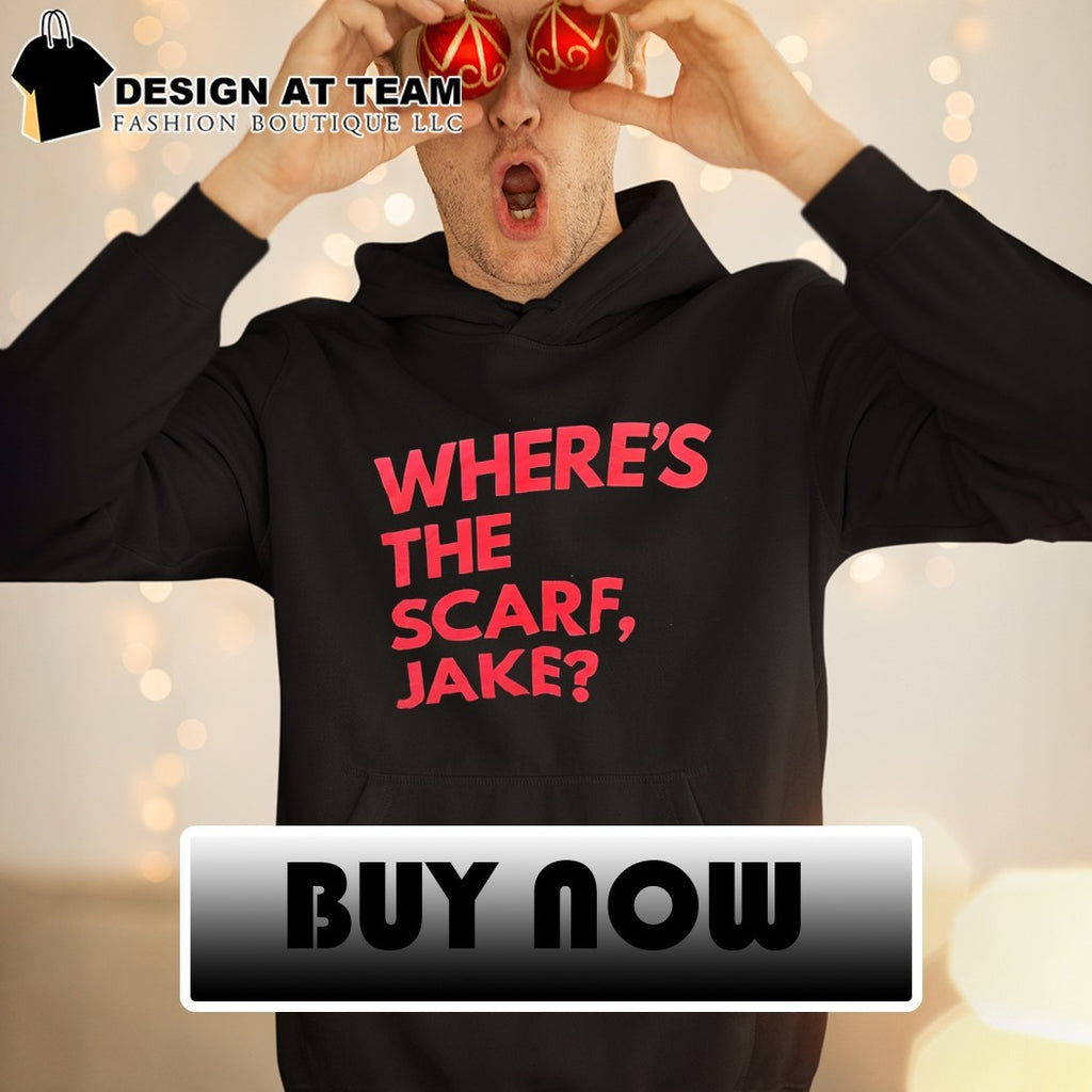 Where’s the scarf Jake text shirt