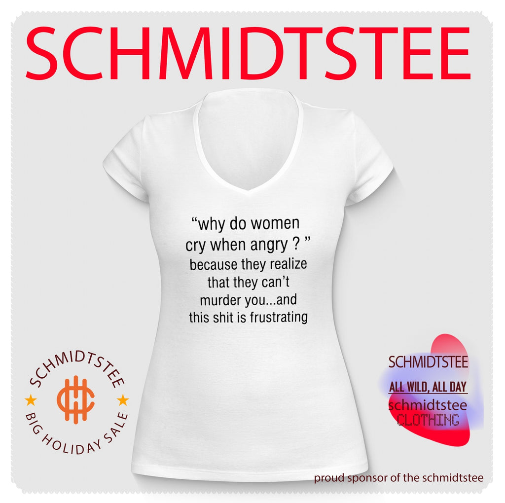 Why Do Women Cry When Angry Because They Can’t Murder You Frustrating Quote shirt