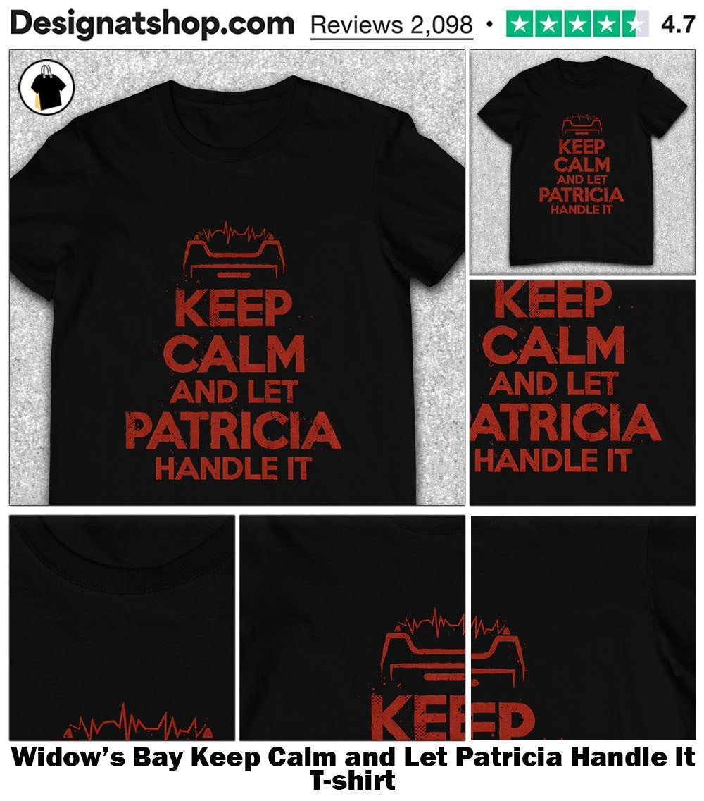 Widow’s Bay Keep Calm and Let Patricia Handle It shirt