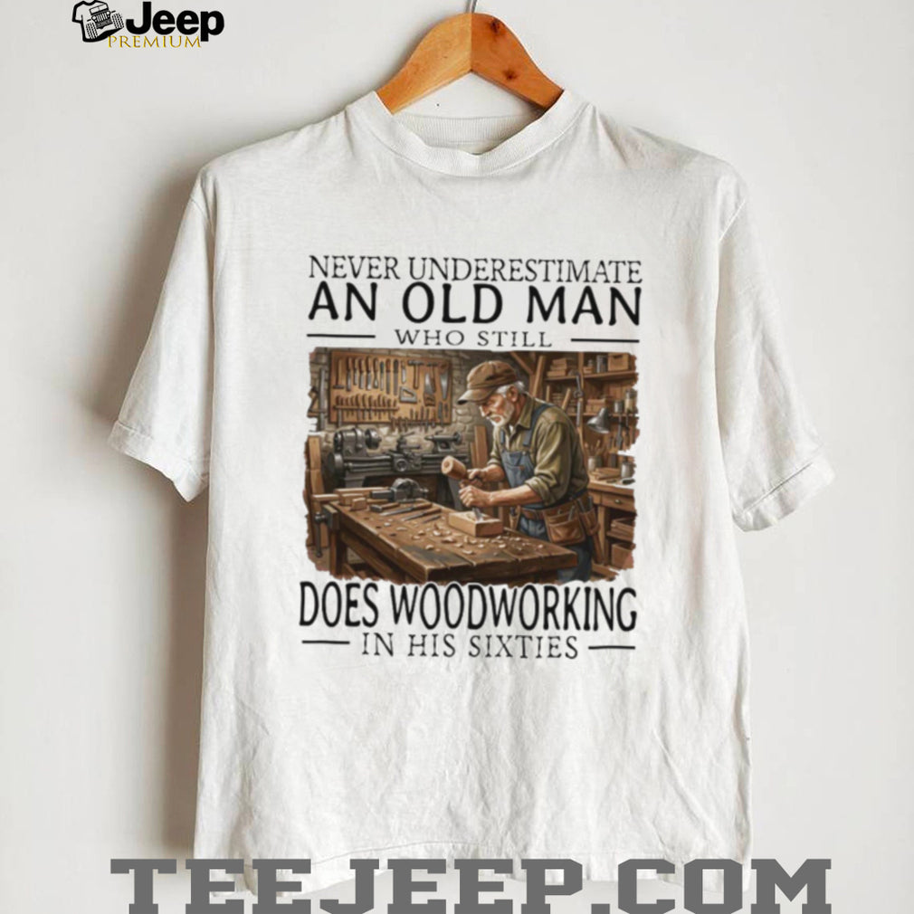 Woodworking Craftsman Old Man in His Sixties Carpenter T Shirt