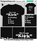 Yes I am Kirk Keeping It Real King shirt