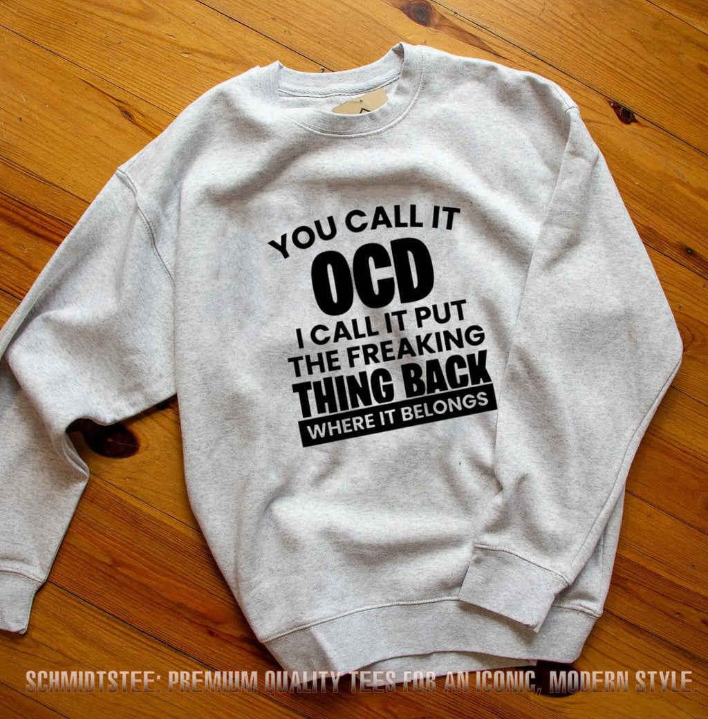 You Call It OCD I Call It Put the Freaking Thing Back Where It Belongs shirt