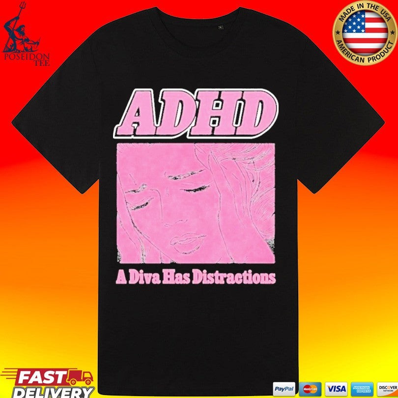 Adhd A Diva Has Distractions T-shirt