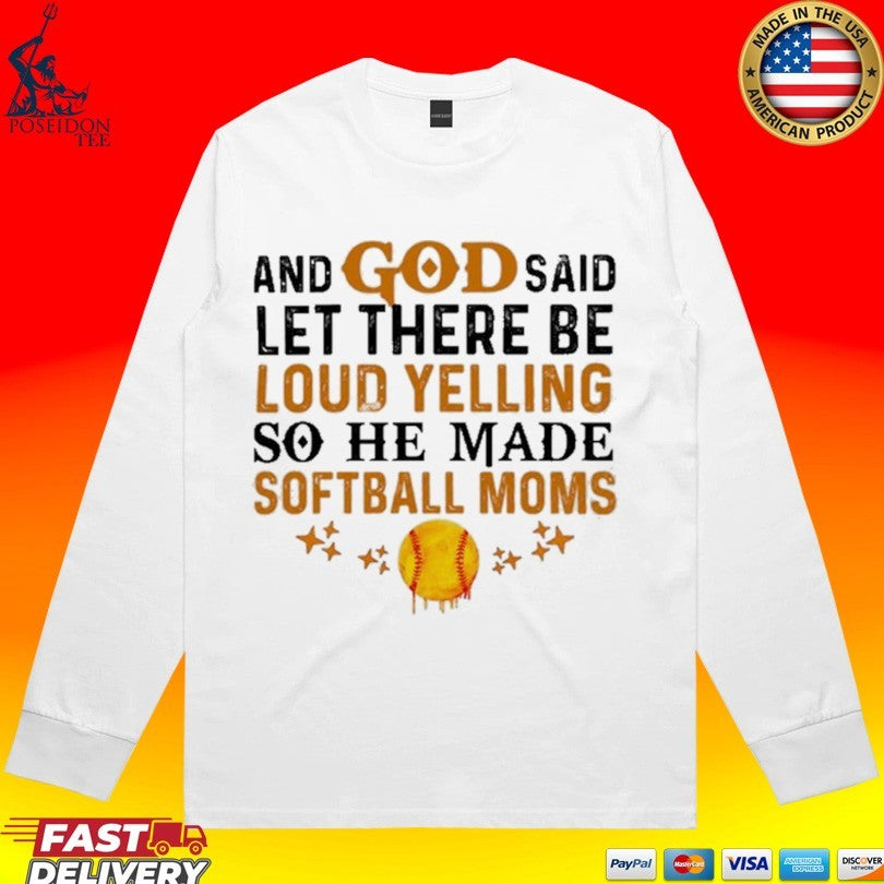 And God Said Let There Be Loud Yelling So He Made Softball Moms T-shirt