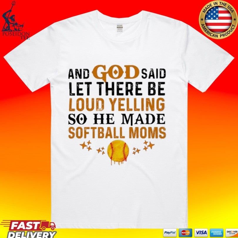 And God Said Let There Be Loud Yelling So He Made Softball Moms T-shirt