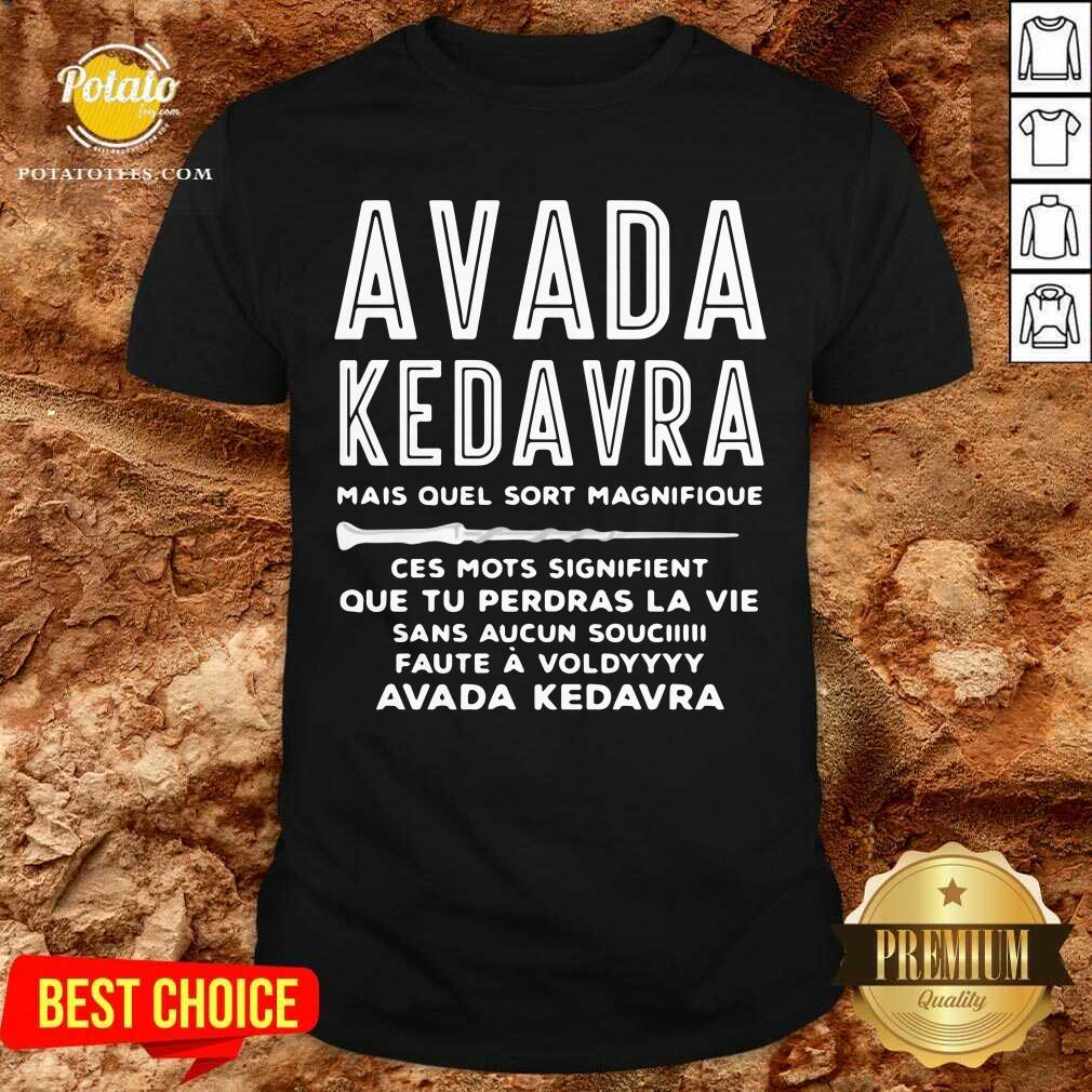 Avada Kedavra Mais Quel Sort Magnifique Ces Mots Signifient Shirt