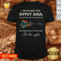 Awesome I Wanna Rock Your Gypsy Soul Then Magnificently We Will Float Into The Music Guitar Water Shirt