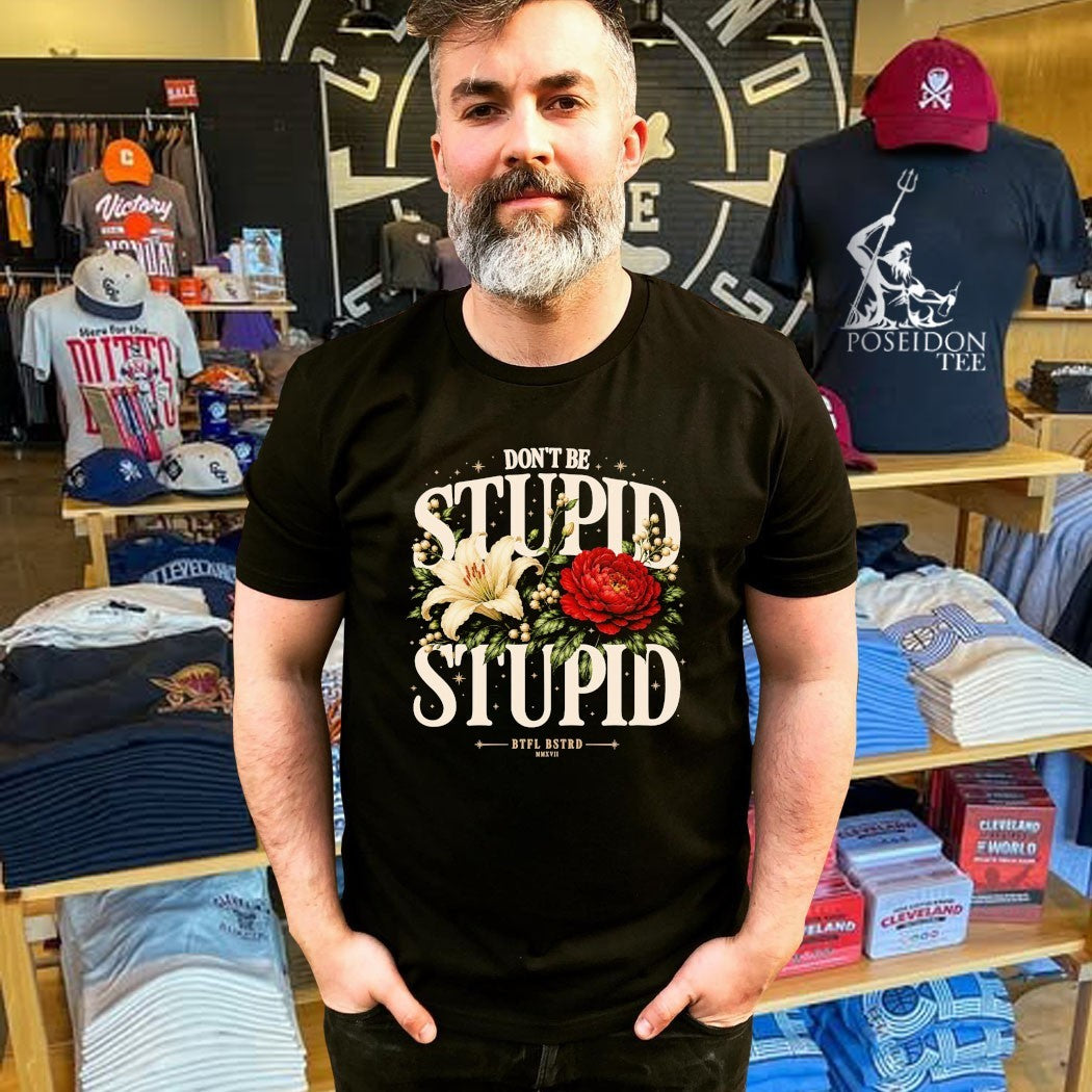 Beautiful Bastard Don’t Be Stupid T-shirt
