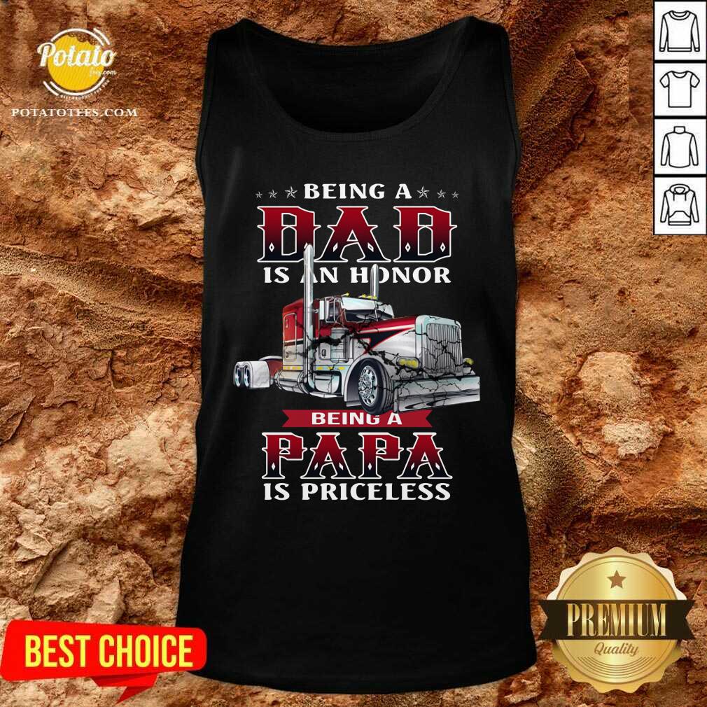 Being A Dad Is An Honor Best Truckin’ Dad Ever Shirt