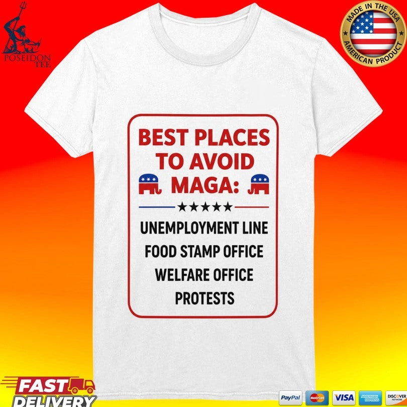 Places To Avoid Maga Unemployment Line Food Stamp Office Welfare Office Protests T-shirt