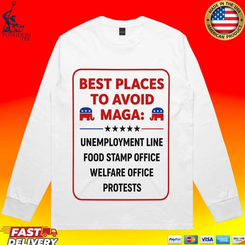 Places To Avoid Maga Unemployment Line Food Stamp Office Welfare Office Protests T-shirt