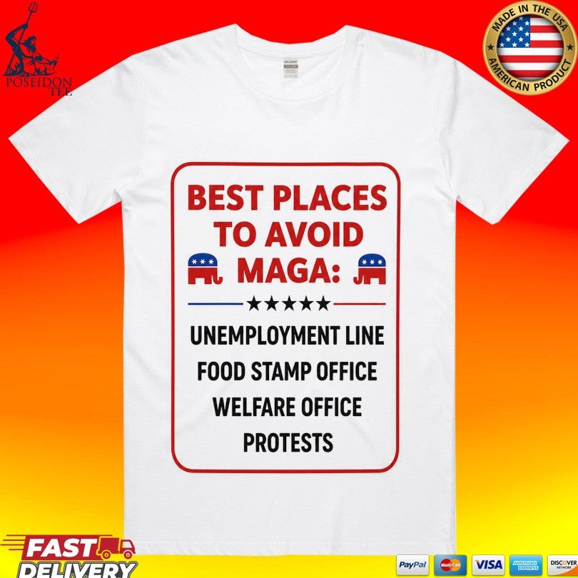 Places To Avoid Maga Unemployment Line Food Stamp Office Welfare Office Protests T-shirt