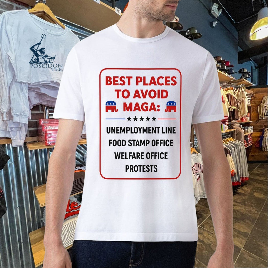 Places To Avoid Maga Unemployment Line Food Stamp Office Welfare Office Protests T-shirt