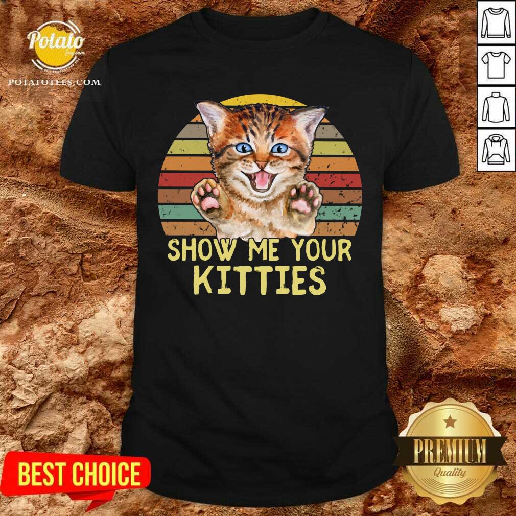Selling Show Me Your Kitties Cat Shirt