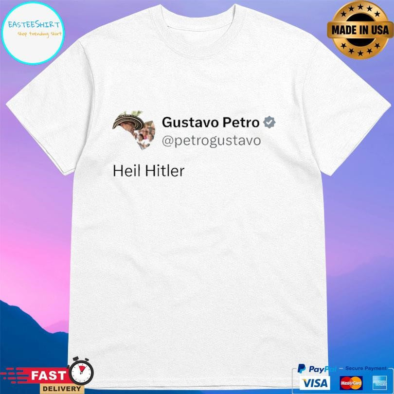 Colombian President Gustavo Petro Heil Hitler In X Post Shirt