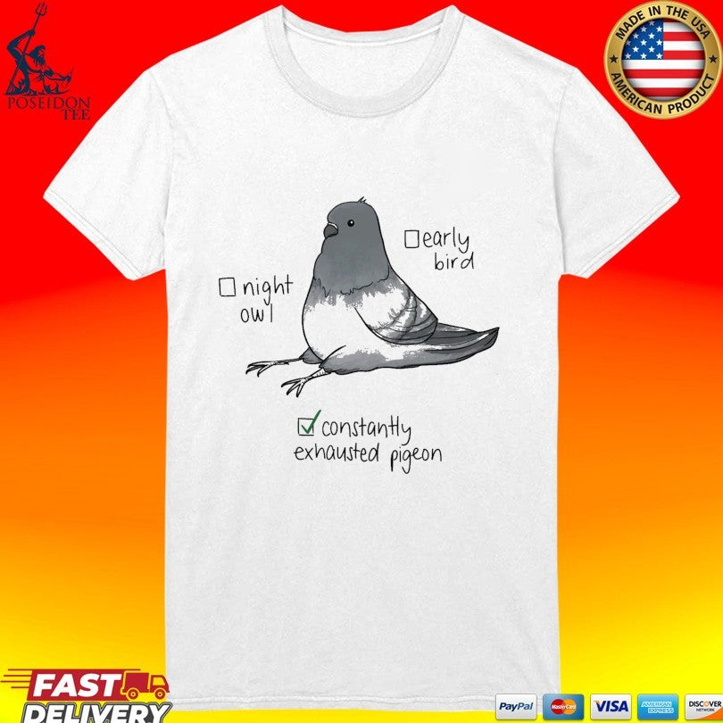 Constantly Exhausted Pigeon Night Owl Early Bird Meme T-shirt