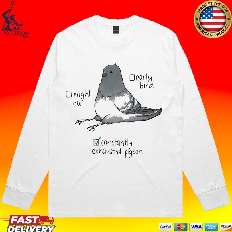 Constantly Exhausted Pigeon Night Owl Early Bird Meme T-shirt