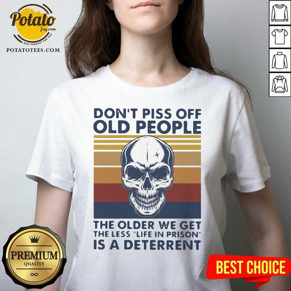 Cute Skull Don’t Piss Off Old People The Older We Get The Less Is A Deterrent Vintage Shirt