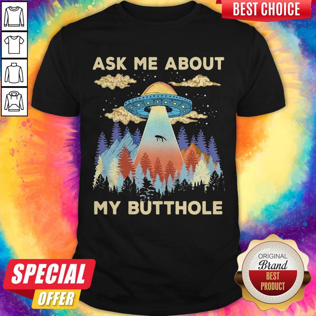 Cute UFO Ask Me About My Butthole Shirt