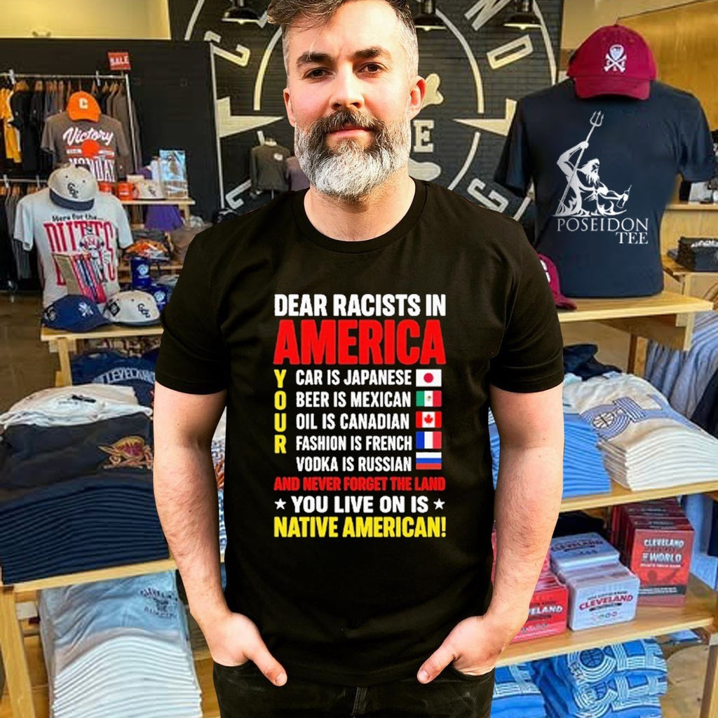 Dear Racists In America You Live On Is Native American T-shirt