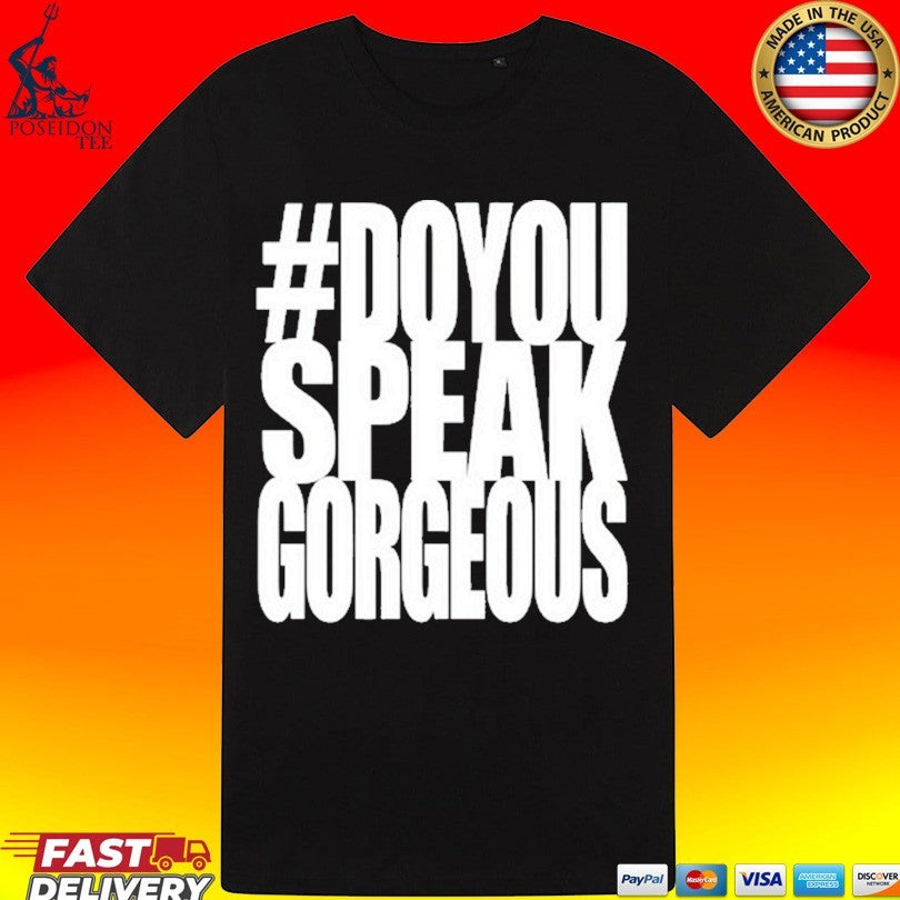 Destroy Lonely Do You Speak Gorgeous T-shirt