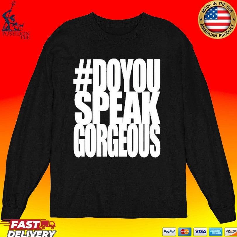 Destroy Lonely Do You Speak Gorgeous T-shirt