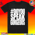 Destroy Lonely Do You Speak Gorgeous T-shirt