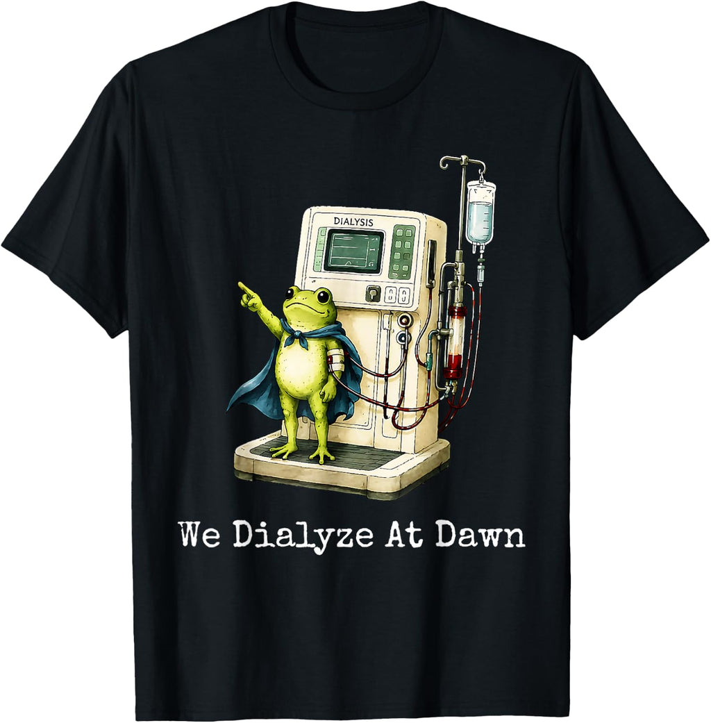 Dialyze Dawn Dialysis Nurse Frog Humor Unisex T-shirt, Sweatshirt, Hoodie (1)