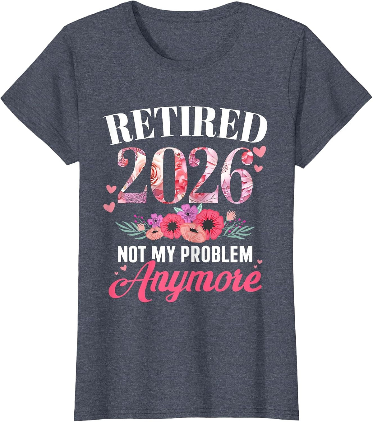 Retired 2026 Problem Anymore Floral Retirement Unisex T-shirt, Sweatshirt, Hoodie (1)