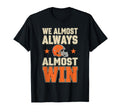 Almost Always Almost Win Football Fan Unisex T-shirt, Sweatshirt, Hoodie (1)