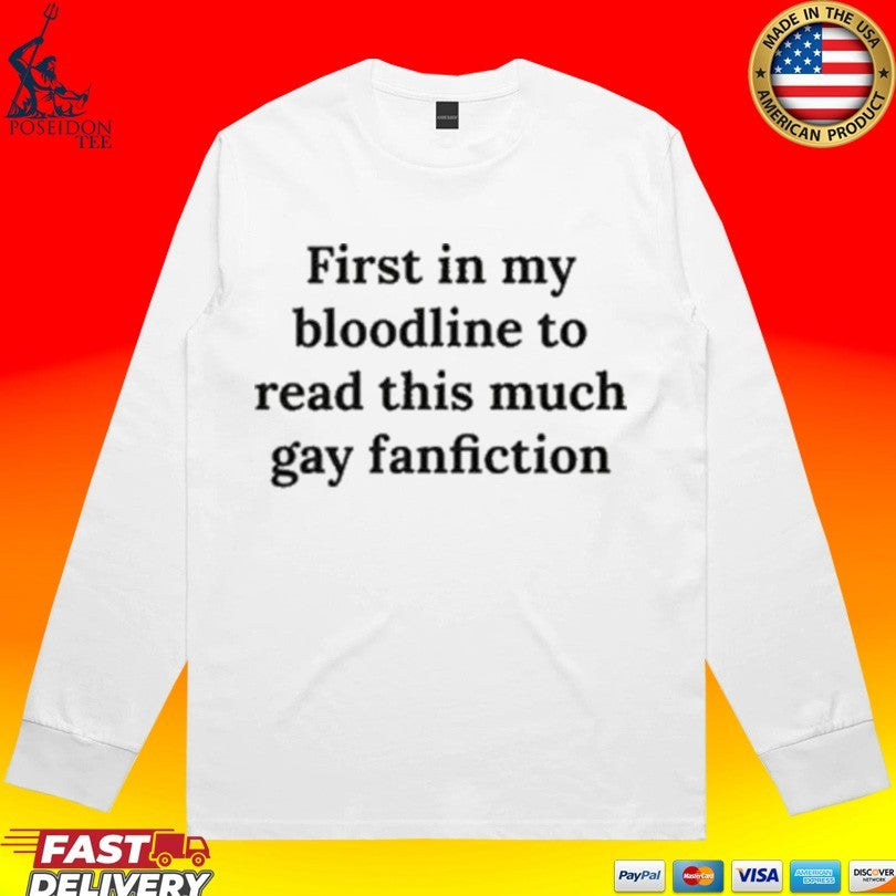 First In My Bloodline To Read This Much Gay Fanfiction T-shirt