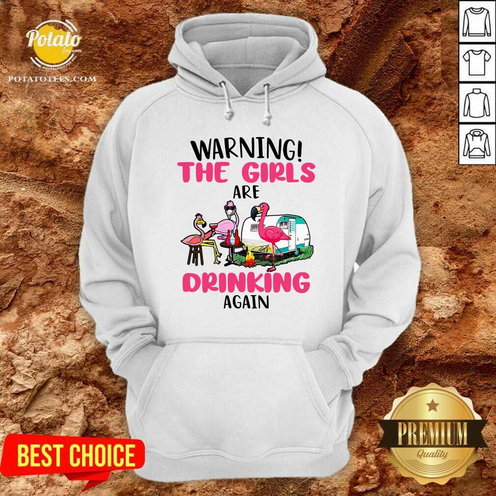 Flamingo Warning The Girls Are Drinking Again Shirt