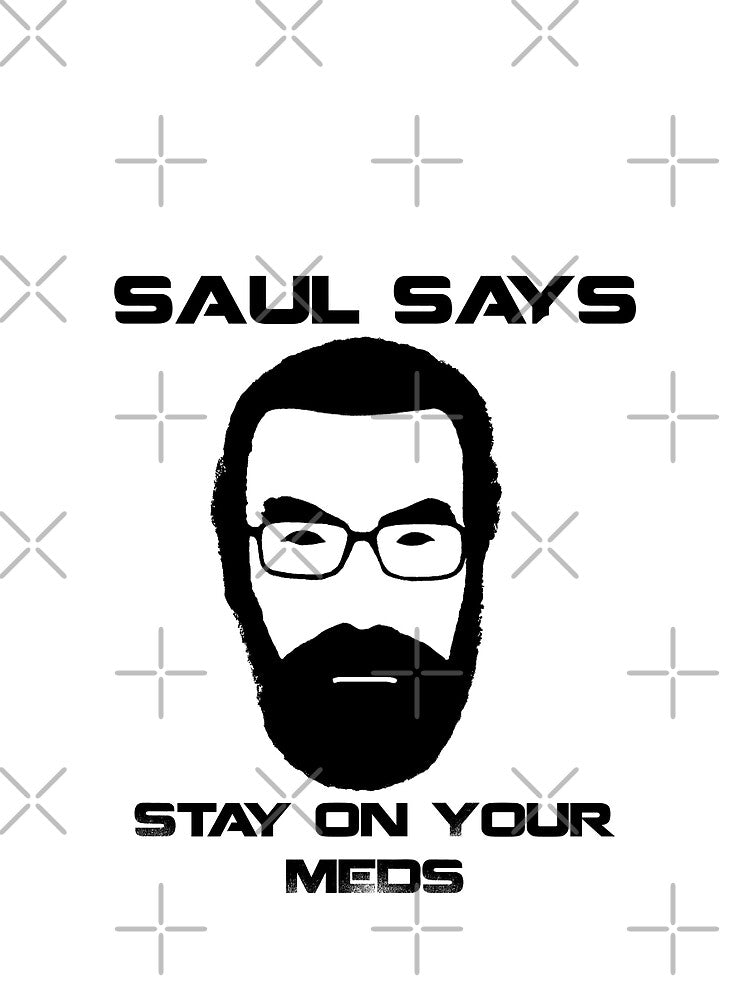 Saul Says Stay On Your Meds by appfoto