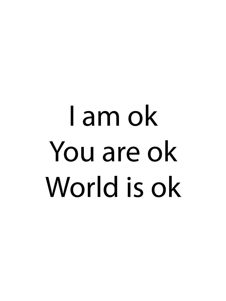 I'm ok You are ok World is ok motivation design t shirt by MirgoDesign